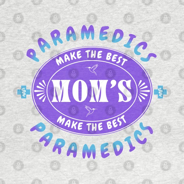 Paramedics Make the Best Mothers, Mothers Make the Best Paramedics by Oaktree Studios